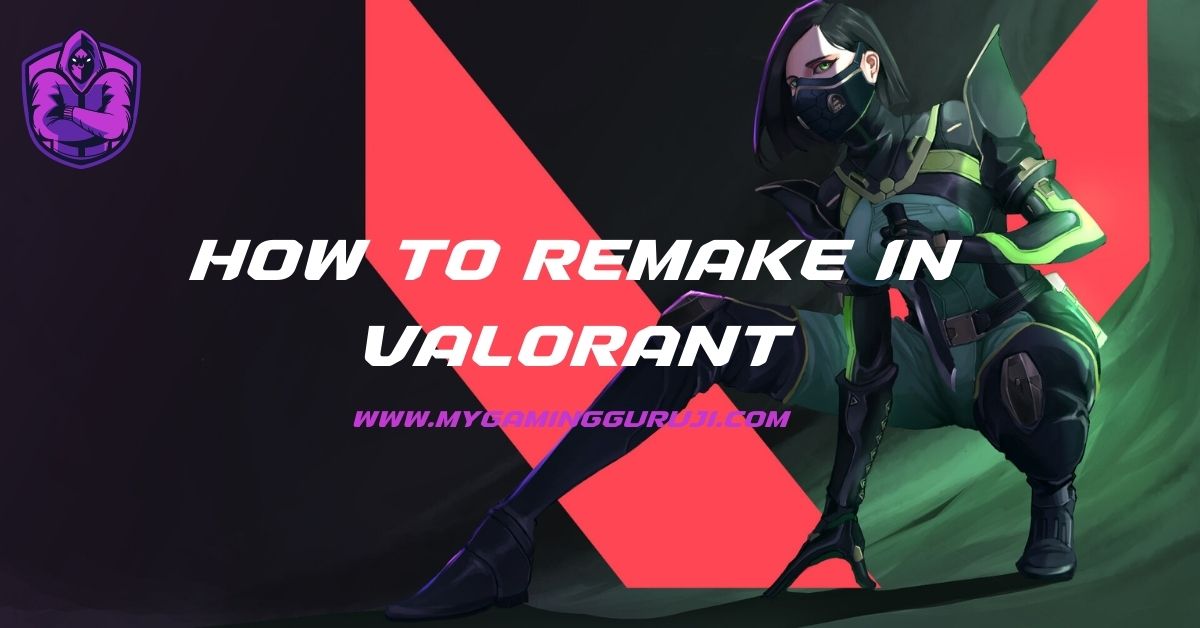 How to Remake in Valorant