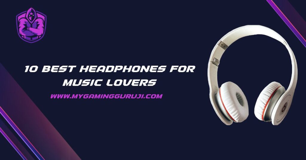 10 Best Headphones for Music Lovers