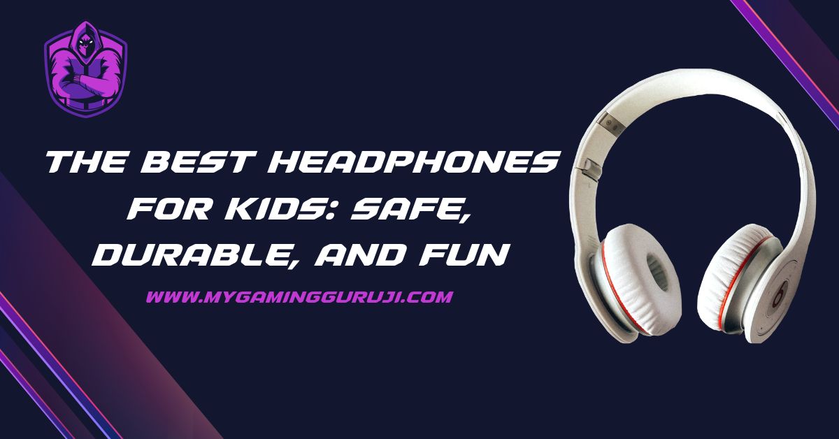 The Best Headphones for Kids_ Safe, Durable, and Fun