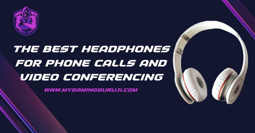 The Best Headphones for Phone Calls and Video Conferencing
