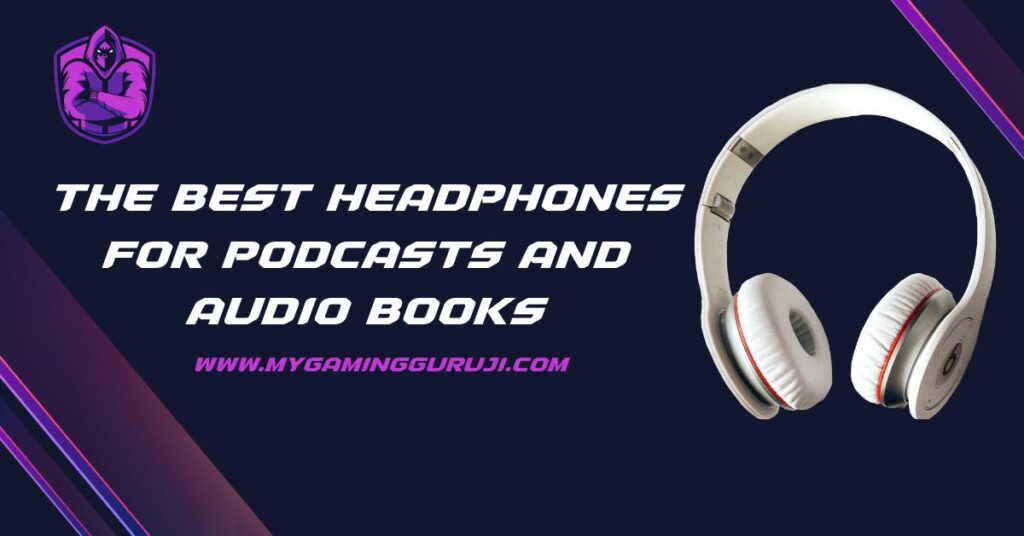 The Best Headphones for Podcasts and Audio Books