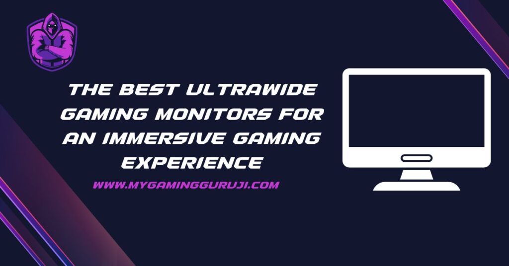 The Best Ultrawide Gaming Monitors For An Immersive Gaming Experience