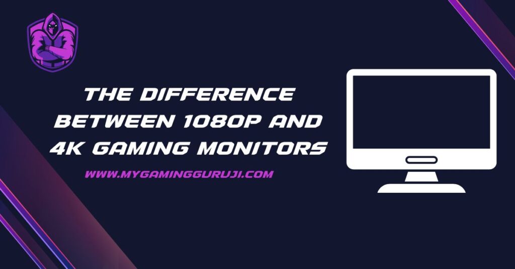 The Difference Between 1080p and 4K Gaming Monitors