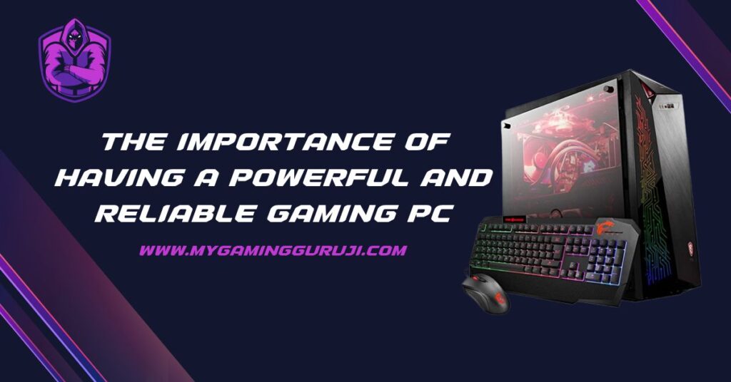 The Importance Of Having A Powerful And Reliable Gaming PC