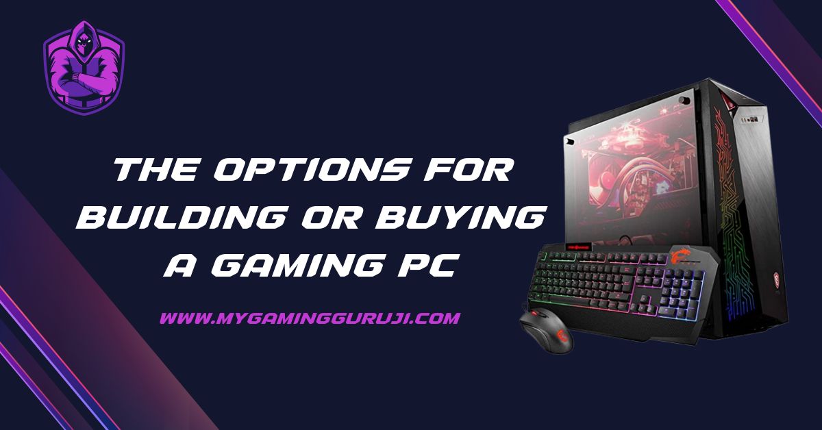 The Options For Building Or Buying A Gaming PC