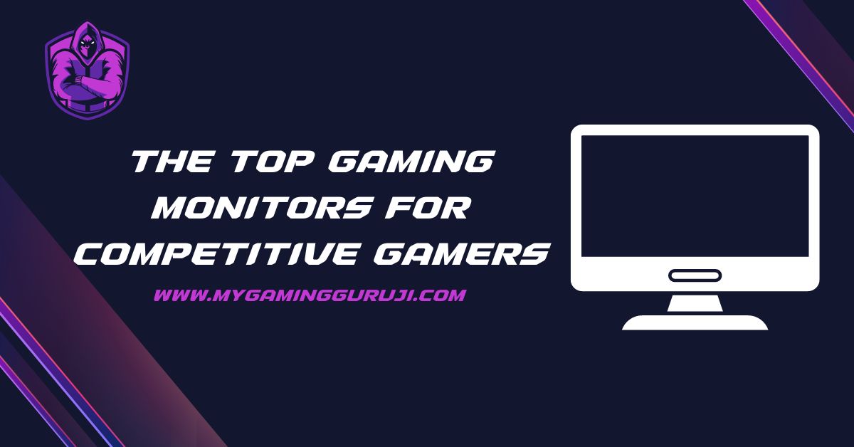 The Top Gaming Monitors For Competitive Gamers