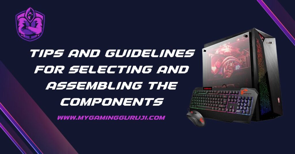 Tips And Guidelines For Selecting And Assembling The Components