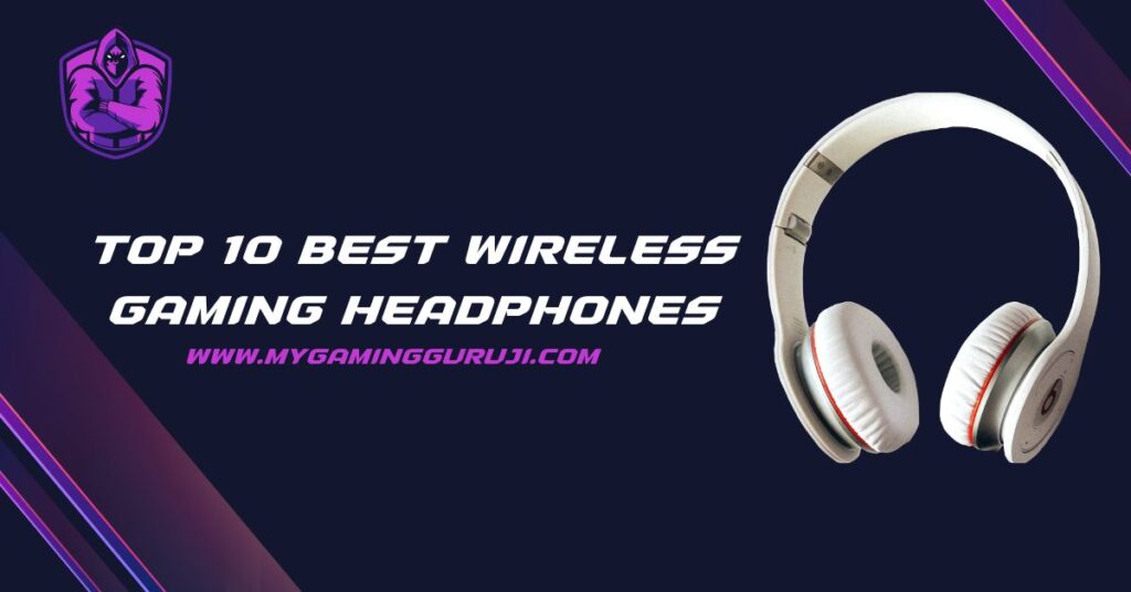 Top 10 Best Wireless Gaming Headphones