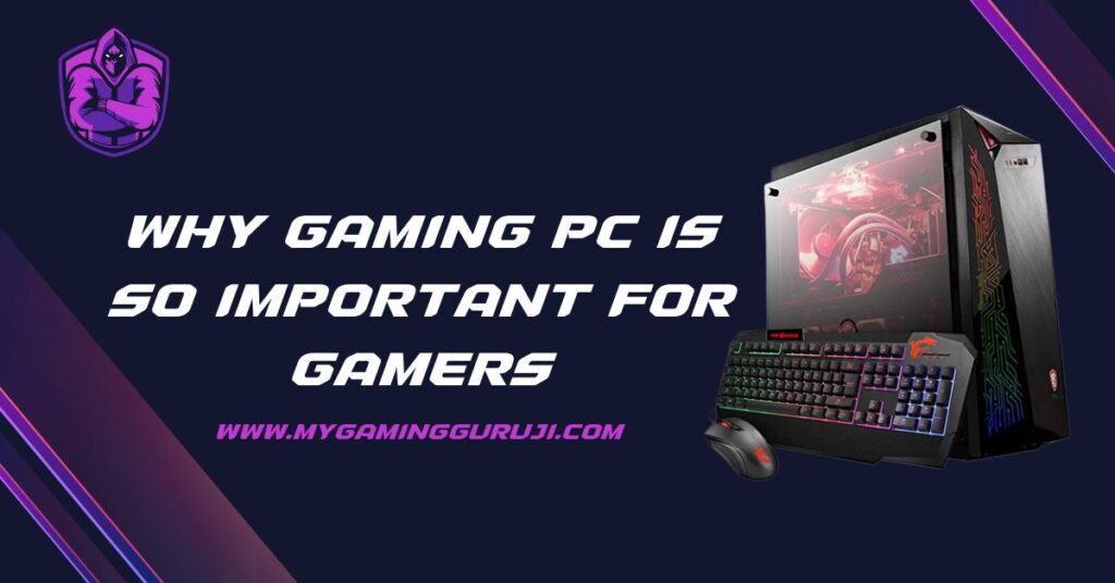 Why Gaming PC Is So Important For Gamers