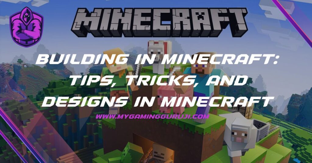 Building in Minecraft Tips, tricks, And Designs in Minecraft